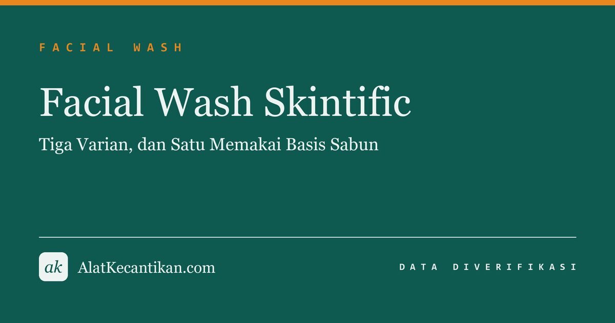 Facial Wash Skintific: Tiga Varian, dan Satu Memakai Basis Sabun