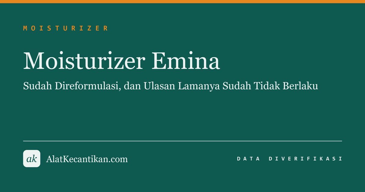 Moisturizer Emina: Sudah Direformulasi, dan Ulasan Lamanya Sudah Tidak Berlaku