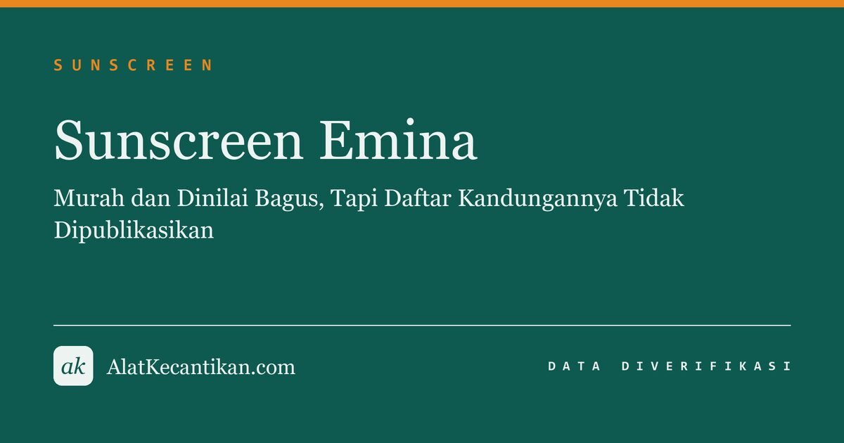 Sunscreen Emina: Murah dan Dinilai Bagus, Tapi Daftar Kandungannya Tidak Dipublikasikan