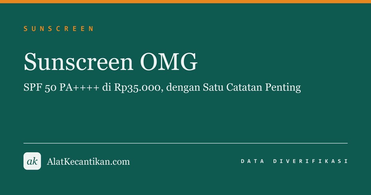 Sunscreen OMG: SPF 50 PA++++ di Rp35.000, dengan Satu Catatan Penting