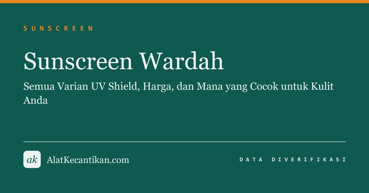 Sunscreen Wardah: Semua Varian UV Shield, Harga, dan Mana yang Cocok untuk Kulit Anda